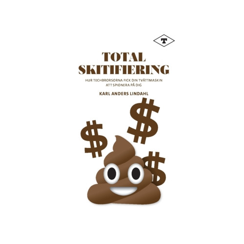 Tankesmedjan Tiden Total skitifiering : hur techbrorsorna fick din tvättmaskin att spionera på dig (häftad)