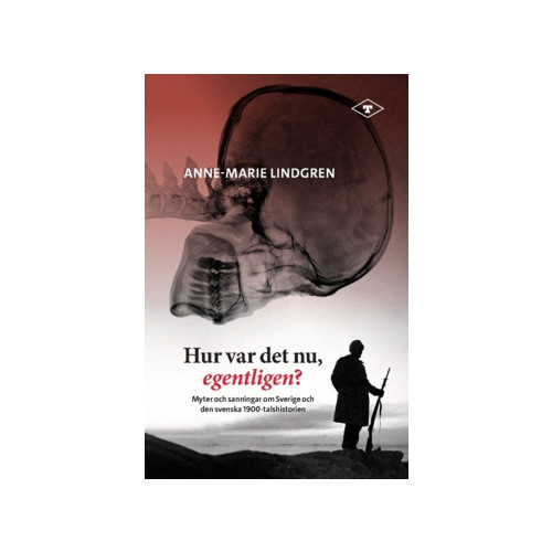 Tankesmedjan Tiden Hur var det nu, egentligen? : myter och sanningar om Sverige och den svenska 1900-talshistorien (häftad)