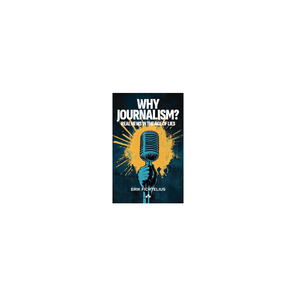 Produktbild för Why journalism? : real news in the age of lies (häftad, eng)