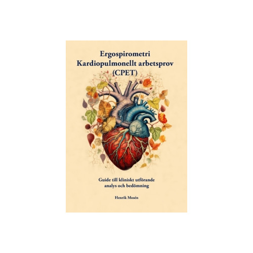 Henrik Mosén Ergospirometri - kardiopulmonellt arbetsprov (CPET) : guide till kliniskt utförande, analys och bedömning (inbunden)