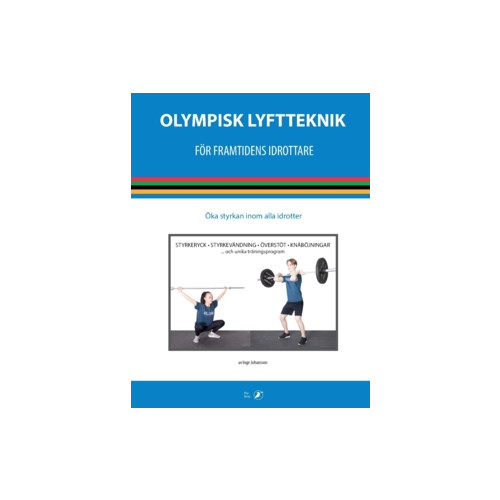 Inge Johansson Olympisk lyftteknik för framtidens idrottare : öka styrkan inom alla idrotter (häftad)