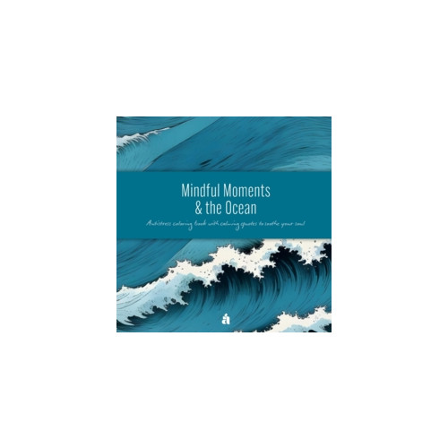 Anette Reutmer Åhlén Mindful moments & the ocean : antistress coloring book with calming quotes to soothe your soul (häftad, eng)