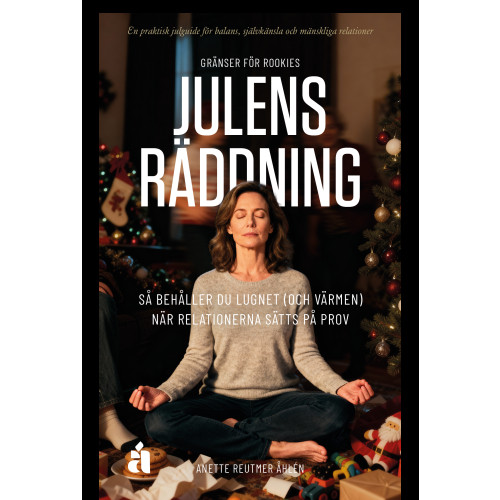 Anette Reutmer Åhlén Gränser för Rookies – Julens räddning : Så behåller du lugnet (och värmen) när relationerna sätts på prov (häftad)