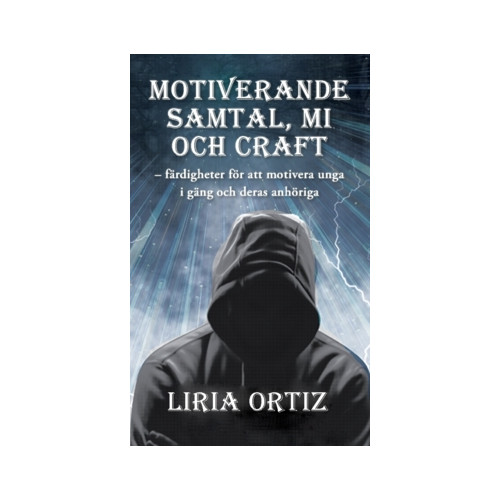 Liria Ortiz Motiverande  samtal, MI  och CRAFT : färdigheter för att motivera unga  i gäng och deras anhöriga (häftad)