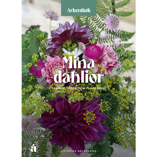 Catarina Adlerskog Mina dahlior : en arbetsbok för tankar, idéer och planering. (häftad)