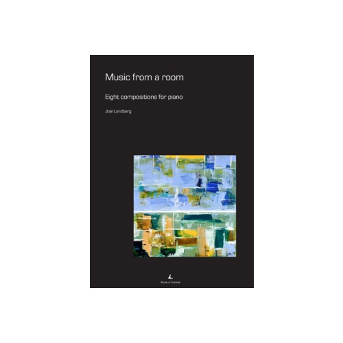 Joel Lundberg Music from a room : eight compositions for piano (häftad, eng)