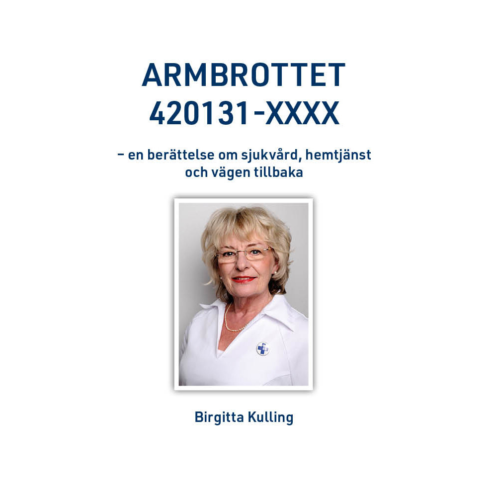 Produktbild för Armbrottet 420131-XXXX : en berättelse om sjukvård, hemtjänst och vägen tillbaka (inbunden)