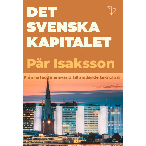 Pär Isaksson Det svenska kapitalet : från hatat storkapital till sjudande teknologi (inbunden)