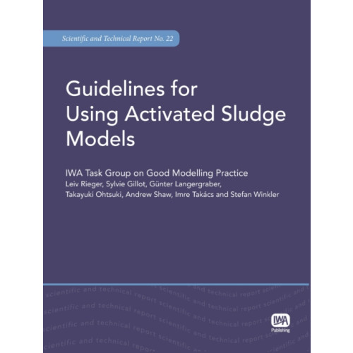 IWA Publishing Guidelines for Using Activated Sludge Models (häftad, eng)