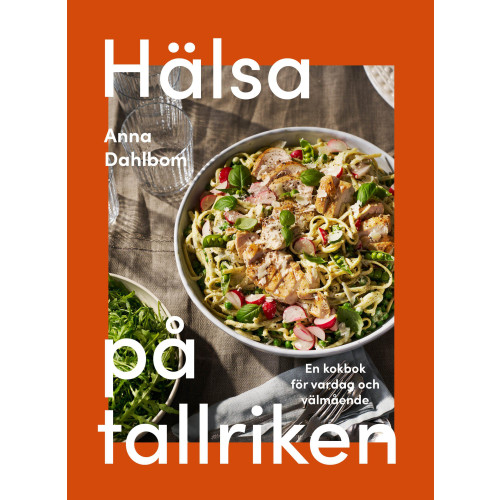 Anna Dahlbom Hälsa på tallriken : en kokbok för vardag och välmående (bok, kartonnage)