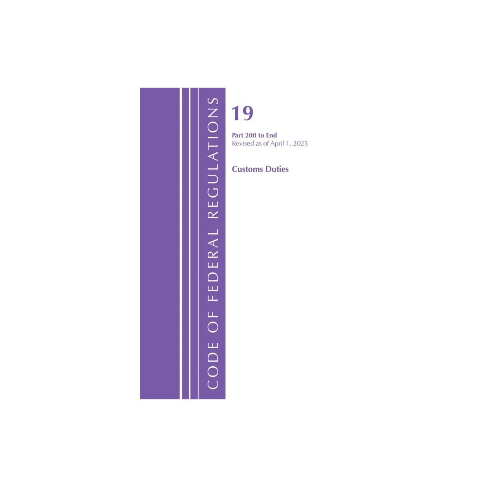 Produktbild för Code of Federal Regulations, Title 19 Customs Duties 200 - End, Revised as of April 1, 2025 (häftad, eng)