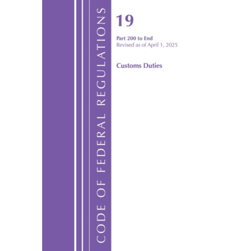 Bloomsbury Publishing PLC Code of Federal Regulations, Title 19 Customs Duties 200 - End, Revised as of April 1, 2025 (häftad, eng)