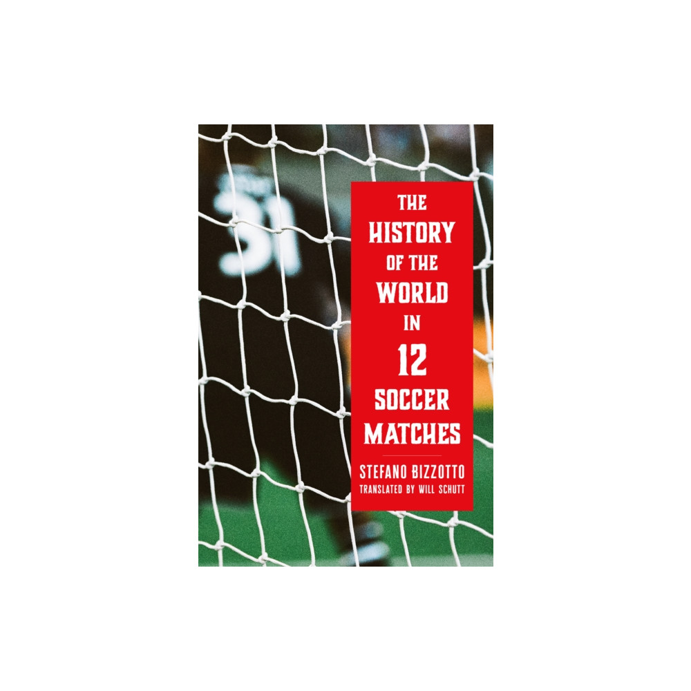 Produktbild för The History of the World in 12 Soccer Matches (inbunden, eng)