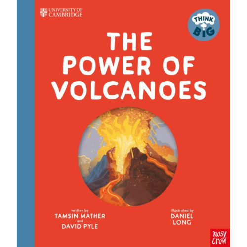 Nosy Crow Ltd University of Cambridge: Think Big: The Power of Volcanoes (inbunden, eng)