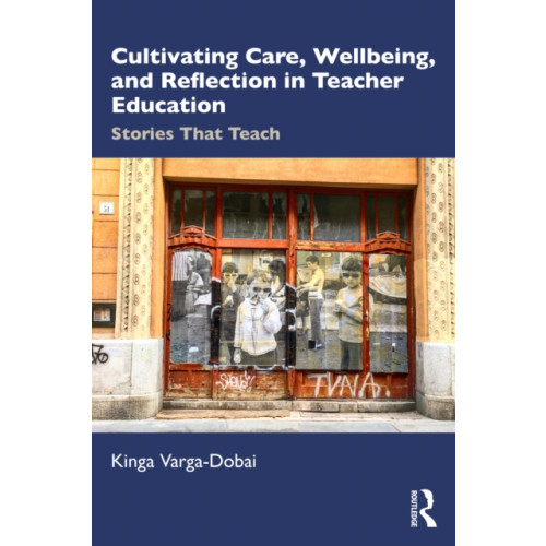 Taylor & francis ltd Cultivating Care, Wellbeing, and Reflection in Teacher Education (häftad, eng)