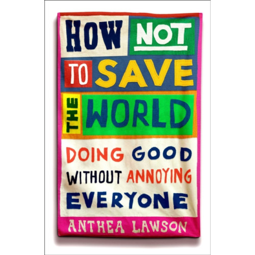 Oneworld Publications How Not to Save the World (häftad, eng)