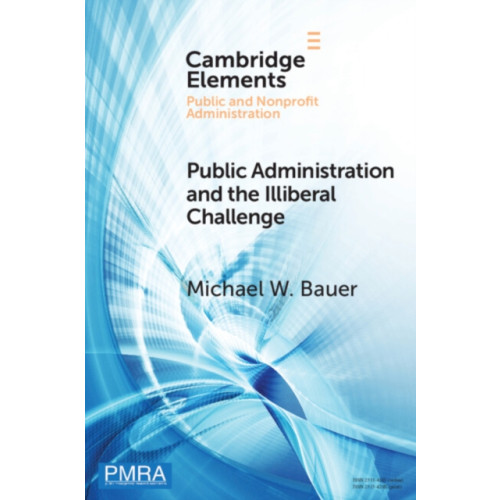 Cambridge University Press Public Administration and the Illiberal Challenge (häftad, eng)