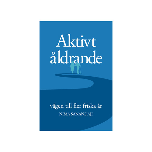 Nima Sanandaji Aktivt åldrande : vägen till fler friska år (häftad)