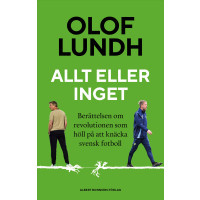Produktbild för Allt eller inget : berättelsen om revolutionen som höll på att knäcka svensk fotboll - SIGNERAD