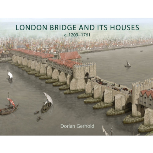 Casemate Publishers London Bridge and its Houses, c. 1209-1761 (häftad, eng)