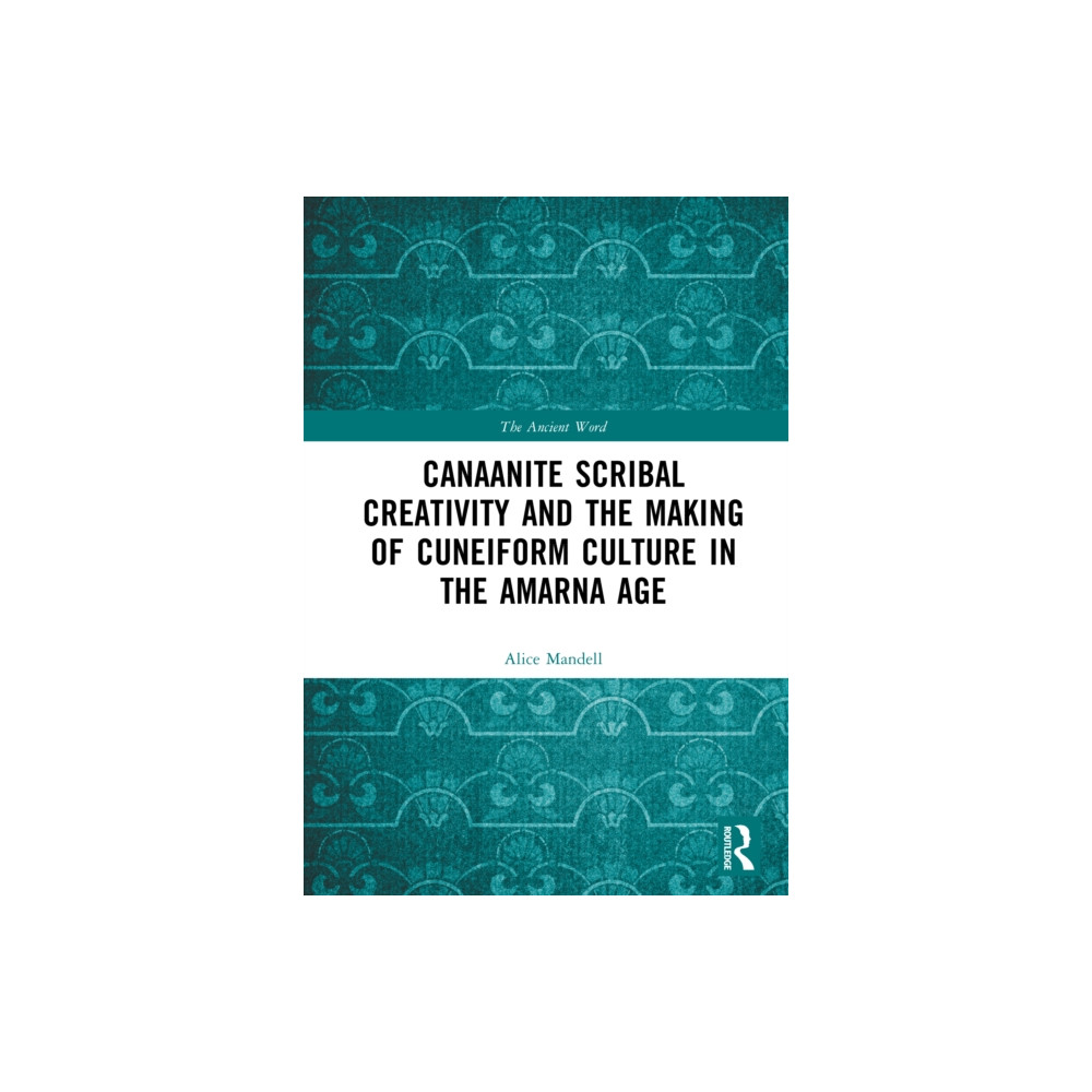 Produktbild för Canaanite Scribal Creativity and the Making of Cuneiform Culture in the Amarna Age (inbunden, eng)