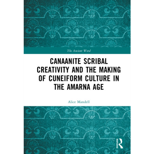 Taylor & francis ltd Canaanite Scribal Creativity and the Making of Cuneiform Culture in the Amarna Age (inbunden, eng)