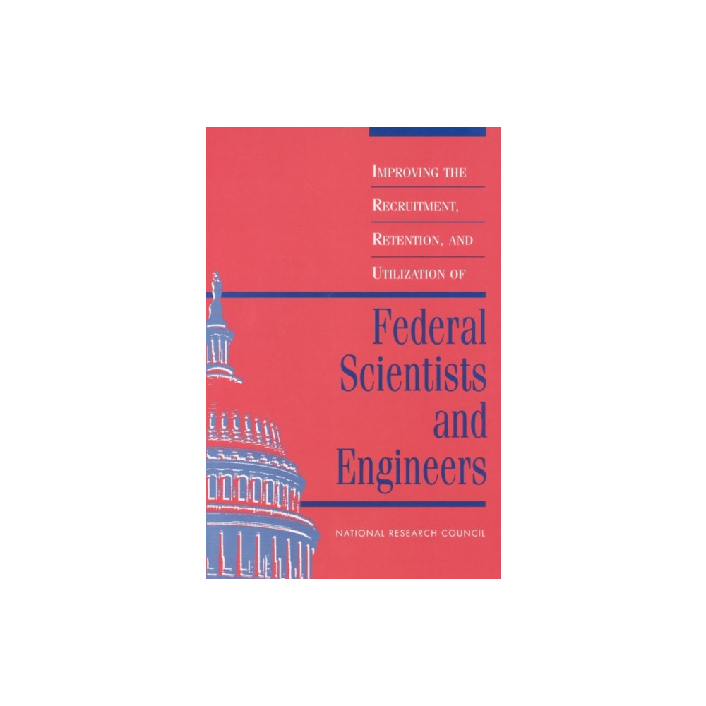 Produktbild för Improving the Recruitment, Retention, and Utilization of Federal Scientists and Engineers (häftad, eng)
