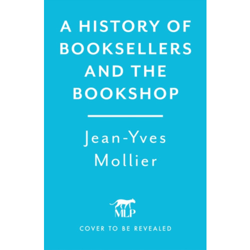 Headline Publishing Group A History of Booksellers and the Bookshop (inbunden, eng)