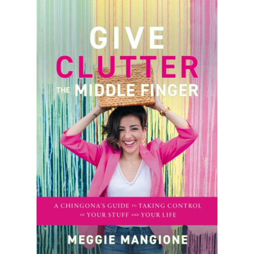 Greenleaf Book Group LLC Give Clutter the Middle Finger (inbunden, eng)