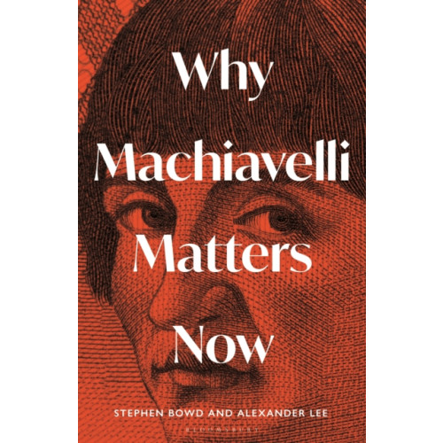 Bloomsbury Publishing PLC Why Machiavelli Matters Now (inbunden, eng)