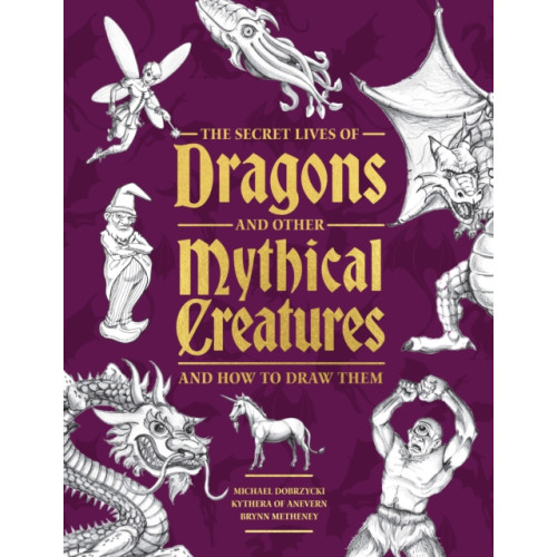 Quarto Publishing Group USA Inc The Secret Lives of Dragons and Other Mythical Creatures (häftad, eng)