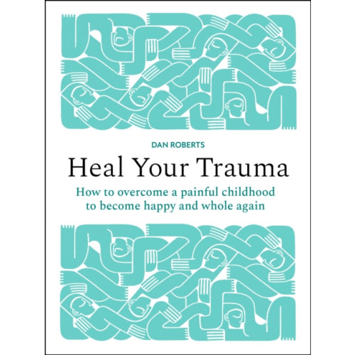 Quarto Publishing Plc Heal Your Trauma (inbunden, eng)
