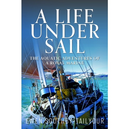 Pen & Sword Books Ltd A Life Under Sail (inbunden, eng)