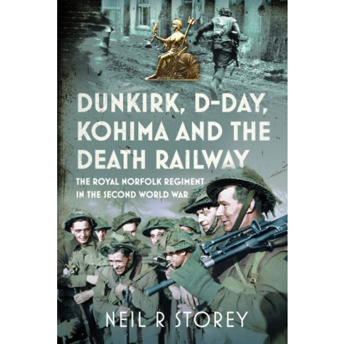 Pen & Sword Books Ltd Dunkirk, D-Day, Kohima and The Death Railway (inbunden, eng)