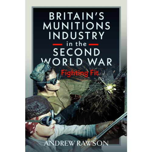 Pen & Sword Books Ltd Britain's Armaments Industry in the Second World War (inbunden, eng)