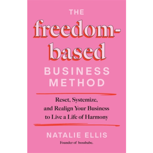 Hay House Inc The Freedom-Based Business Method (inbunden, eng)