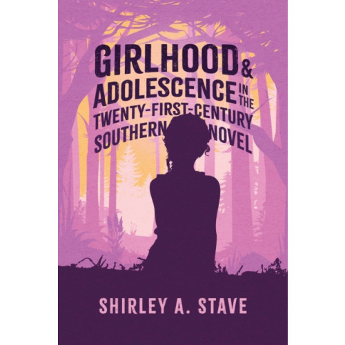 University Press of Mississippi Girlhood and Adolescence in the Twenty-First-Century Southern Novel (häftad, eng)