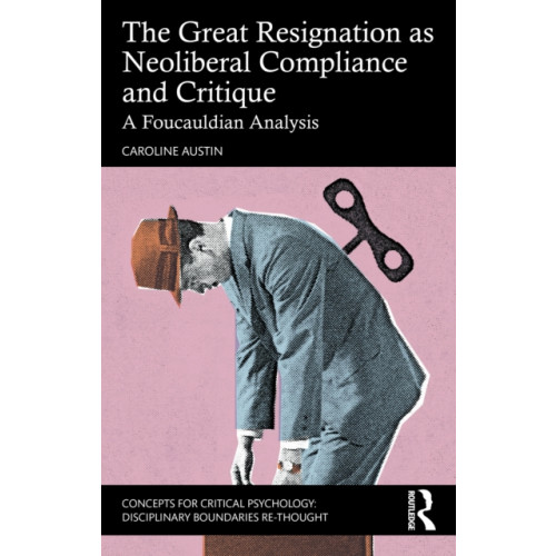 Taylor & francis ltd The Great Resignation as Neoliberal Compliance and Critique (häftad, eng)