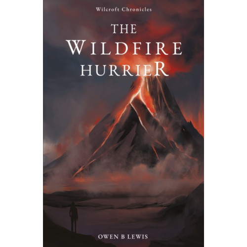 Troubador Publishing Wilcroft Chronicles: The Wildfire Hurrier (häftad, eng)