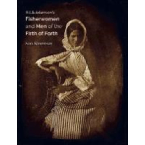 Studies in Photography Hill & Adamson's Fisherwomen and Men of the Firth of Forth (inbunden, eng)