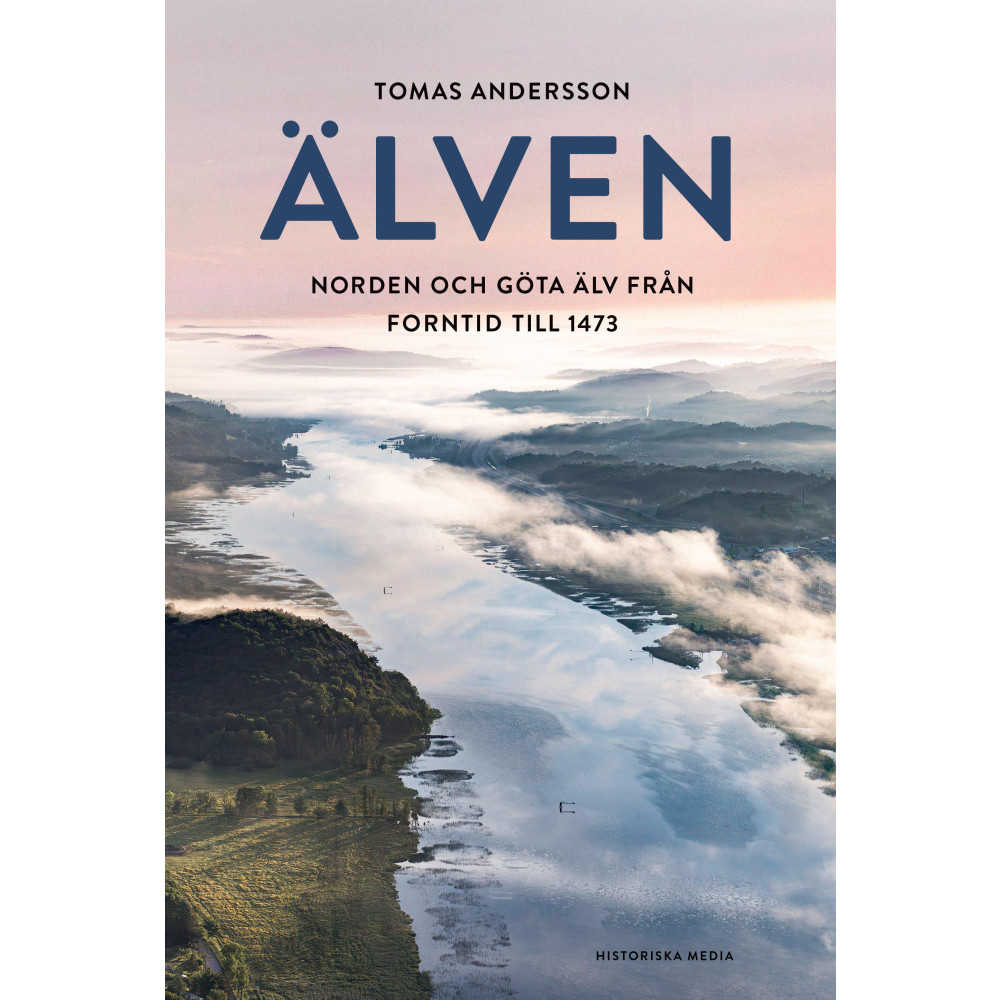 Produktbild för Älven : Norden och Göta älv från forntid till 1473 (inbunden)