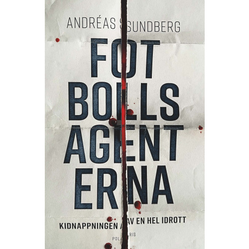 Andréas Sundberg Fotbollsagenterna : kidnappningen av en hel idrott (inbunden)