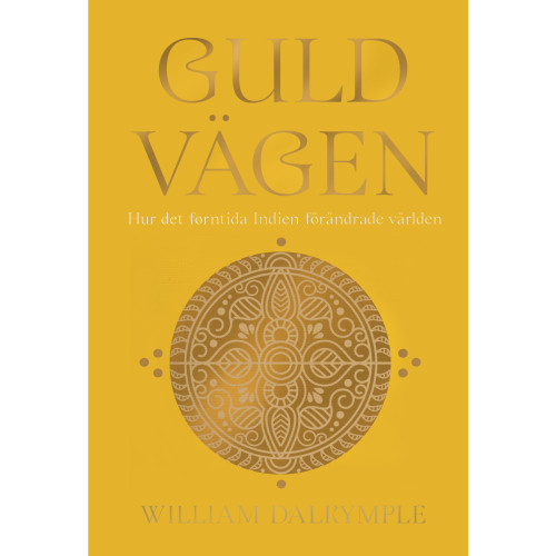 William Dalrymple Guldvägen: Hur det forntida Indien förändrade världen (inbunden)