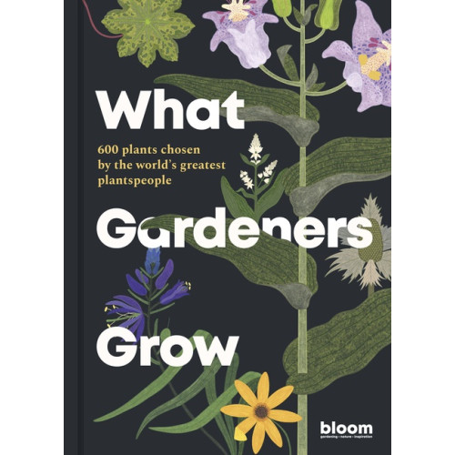 bloom What Gardeners Grow (inbunden, eng)