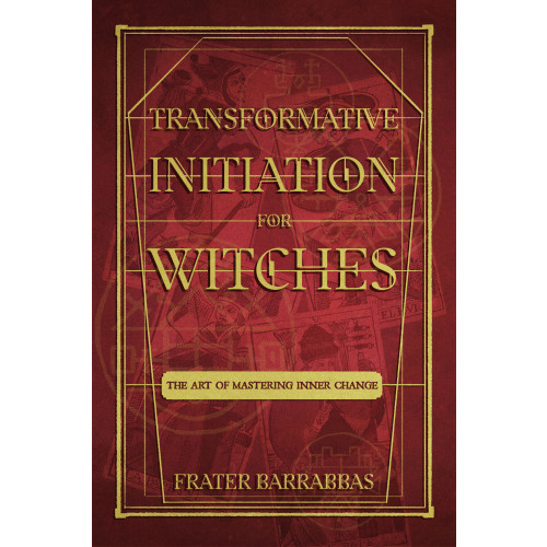 Frater Barrabbas Transformative Initiation for Witches: The Art of Mastering Inner Change (häftad, eng)