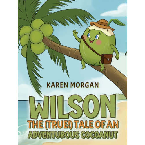 Austin Macauley Publishers Wilson: The (True!) Tale of an Adventurous Cocoanut (häftad, eng)