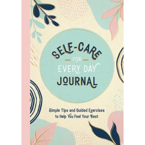 Summersdale Publishers Self-Care for Every Day Journal: Simple Tips and Guided Exercises to Help You Feel Your Best (häftad, eng)