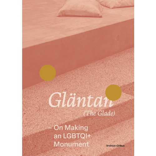 Arvinius+Orfeus Publishing Gläntan (The Glade) : On Making an LGBTQI+ Monument (bok, danskt band)