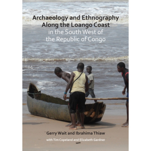 Archaeopress Archaeology and Ethnography Along the Loango Coast in the South West of the Republic of Congo (häftad, eng)