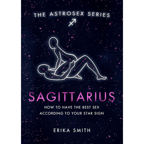 Erika W. Smith Astrosex: Sagittarius (inbunden, eng)